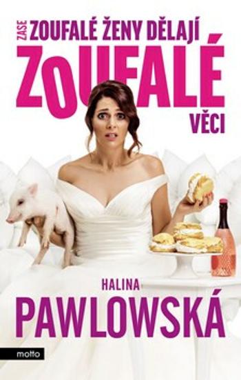 Zase zoufalé ženy dělají zoufalé věci - Halina Pawlowská