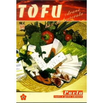 TOFU zdravě bez cholesterolu: Sešity zdravé výživy, svazek 7 (80-85936-36-4)