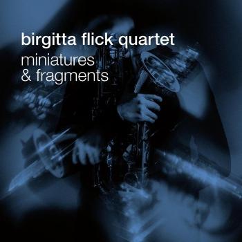 FLICK, BIRGITTA -QUARTET- - MINIATURES AND FRAGMENTS, CD