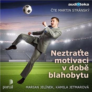 Neztraťte motivaci v době blahobytu