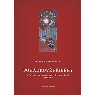 Pohádkové příběhy v české literatuře pro děti a mládež 1990–2010 (978-80-210-5692-3)