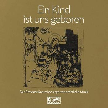 Dresdner Kreuzchor - Ein Kind Ist Uns Geboren, CD