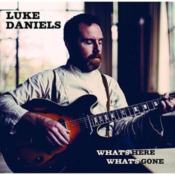 DANIELS, LUKE - WHAT'S HERE WHAT'S GONE, CD