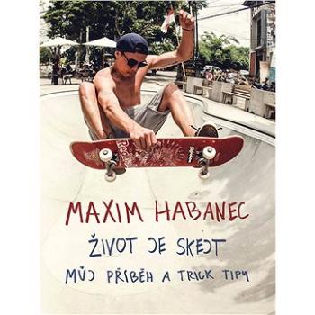 Maxim Habanec: Život je skejt (978-80-759-7236-1)