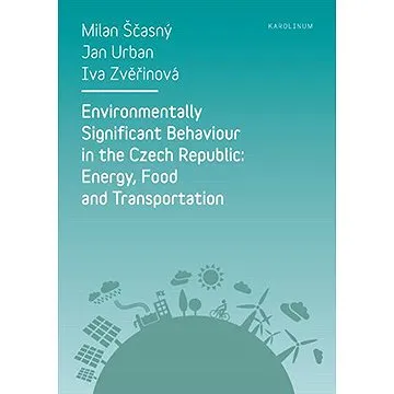Environmentally Significant Behaviour in the Czech Republic: Energy, Food and Transportation (9788024627489)