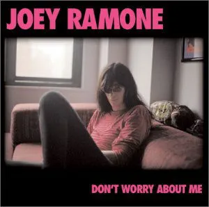 Joey Ramone, DON'T WORRY ABOUT ME, CD