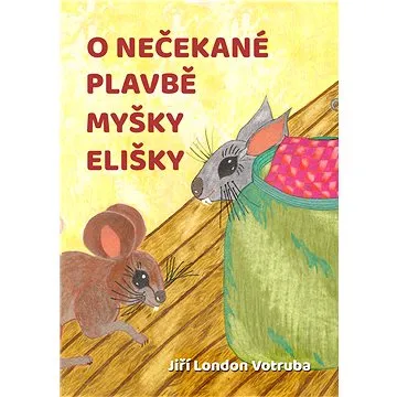 O nečekané plavbě myšky Elišky (999-00-020-1817-6)