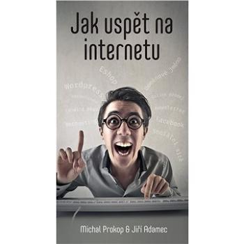 Jak uspět na internetu (978-80-876-7255-6)