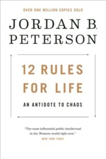 12 Rules for Life: An Antidote to Chaos - Jordan B. Peterson