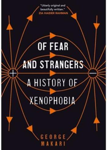 Of Fear and Strangers: A History of Xenophobia - George Makari