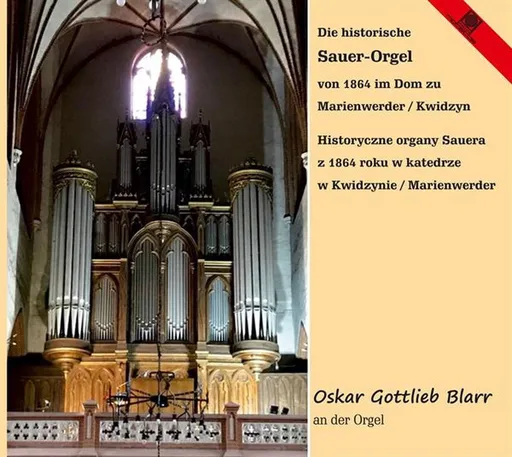 Oskar Gottlieb Blarr, DIE HISTORISCHE SAUER-ORGEL VON 1864 IM DOM ZU MARIENWERDER, CD