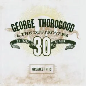George Thorogood & The Destroyers, GREATEST HITS, CD