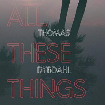 DYBDAHL, THOMAS - ALL THESE THINGS, CD