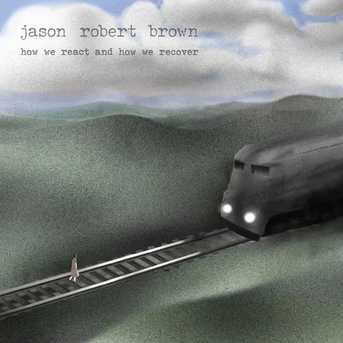 Jason Robert Brown, HOW WE REACT AND HOW WE RECOVER, CD
