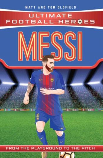 Messi (Ultimate Football Heroes - the No. 1 football series) - Tom & Matt Oldfield, Ultimate Football Heroes