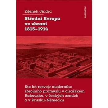 Střední Evropa ve zbrani 1815-1914 (9788024647821)