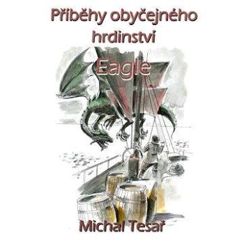 Příběhy obyčejného hrdinství - Eagle (978-80-878-5679-6)