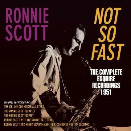 Ronnie Scott, NOT SO FAST - THE COMPLETE ESQUIRE RECORDINGS 1951, CD