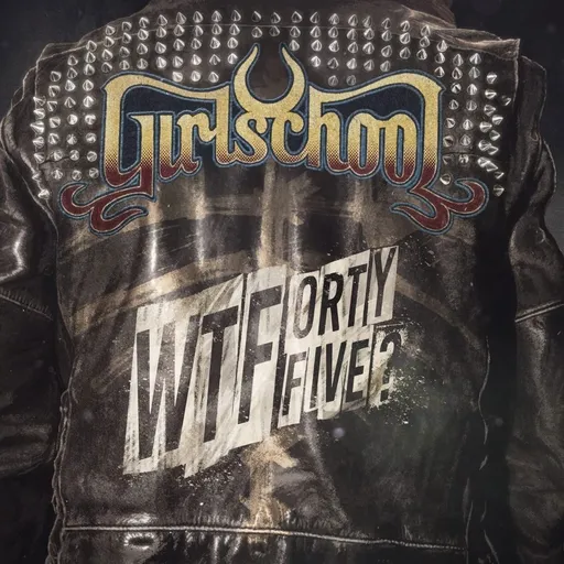 Girlschool: Wtfortyfive? LP