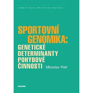 Sportovní genomika: genetické determinanty pohybové činnosti (9788024637648)