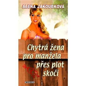 Chytrá žena pro manžela přes plot skočí (978-80-243-5178-0)