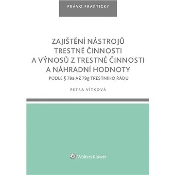 Zajištění nástrojů trestné činnosti a výnosů z trestné činnosti a náhradní hodnoty podle § 79a až 79 (978-80-759-8551-4)
