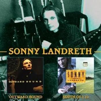 LANDRETH, SONNY - OUTWARD BOUND/ SOUTH OF I-10, CD