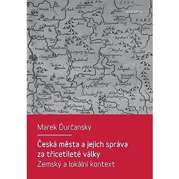 Česká města a jejich správa za třicetileté války (9788024627137)