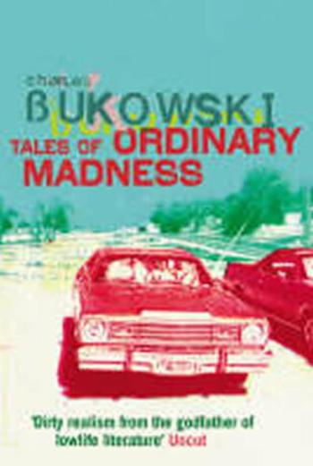 Tales of Ordinary Madness - Charles Bukowski