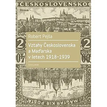 Vztahy Československa a Maďarska v letech 1918-1939 (9788024633848)