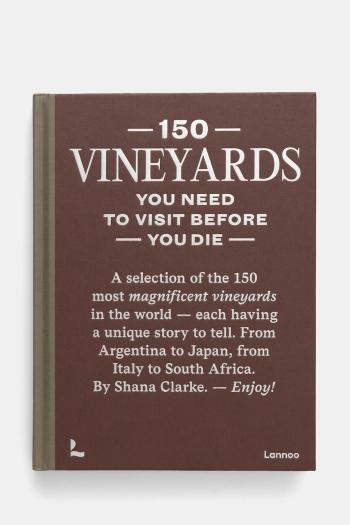 Kniha Rig-Tig 150 Vineyards You Need to Visit Before You Die by Shana Clarke, English hnedá farba