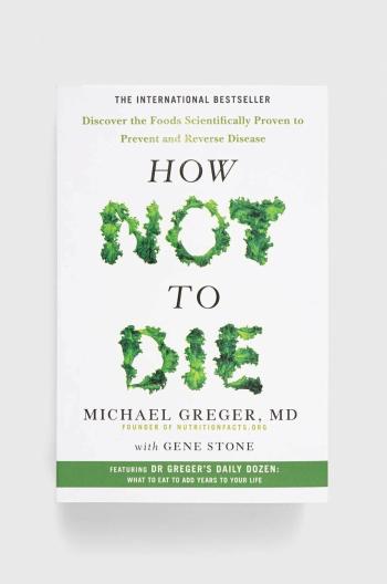 Kniha Pan Macmillan How Not To Die, Michael Greger, Gene Stone