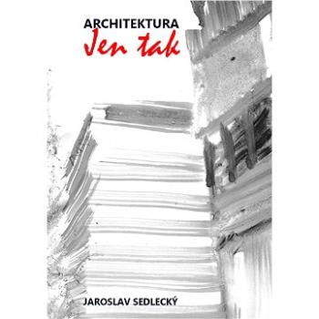 Architektura jen tak (999-00-017-8611-3)