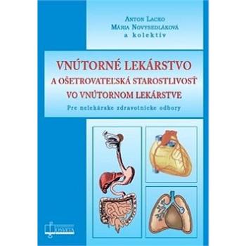 Vnútorné lekárstvo a ošetrovateľská starostlivosť vo vnútornom lekárstve: Pre nelekárske zdravotníck (978-80-8063-464-3)