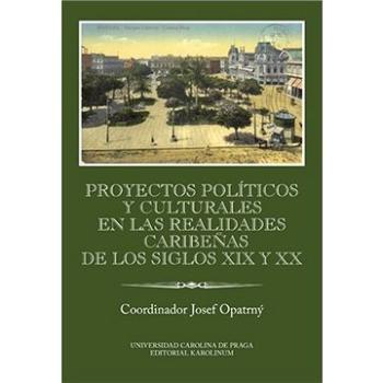 Proyectos políticos y culturales en las realidades caribeňas de los siglos XIX y XX Ibero-Americana (9788024632988)