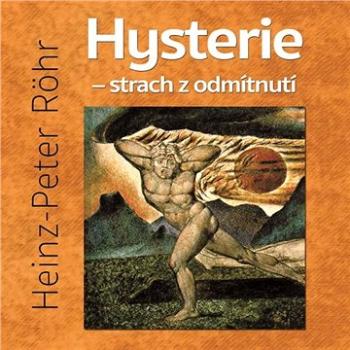 Hysterie – strach z odmítnutí