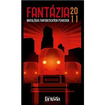 Fantázia 2011 – antológia fantastických poviedok (978-80-969-2366-3)