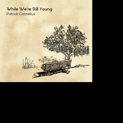 Patrick Cornelius, WHILE WE'RE STILL YOUNG, CD