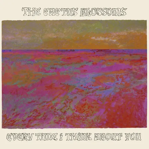The Cactus Blossoms, EVERY TIME I THINK ABOUT YOU, CD