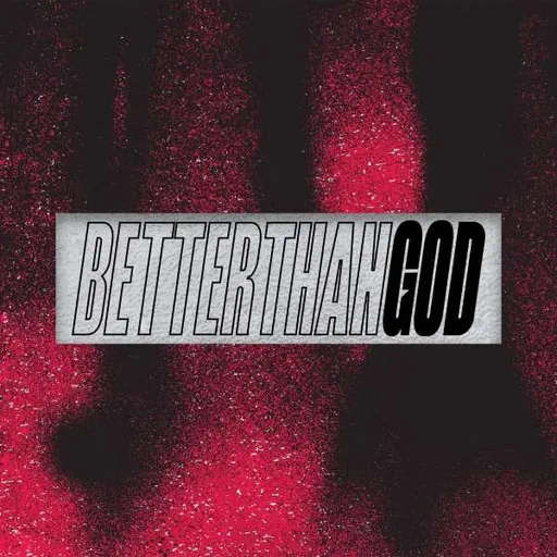 BETTER THAN GOD