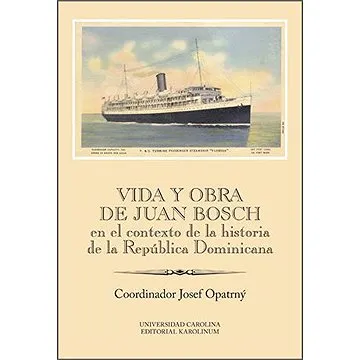 Vida y obra de Juan Bosch en el contexto de la historia de la República Dominicana Ibero-Americana S (9788024635385)