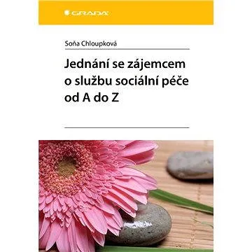 Jednání se zájemcem o službu sociální péče od A do Z (978-80-247-4678-4)