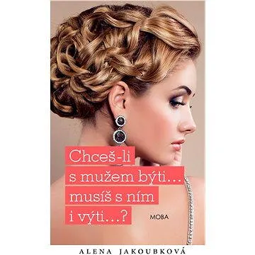 Chceš-li s mužem býti...musíš s ním i výti… (978-80-243-6146-8)