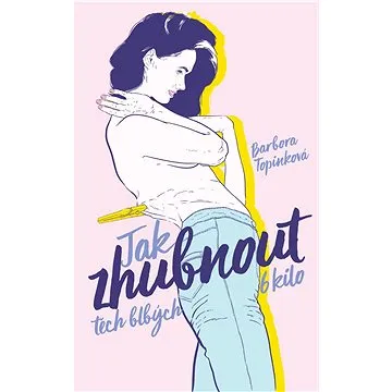 Jak zhubnout těch blbých 6 kilo (978-80-264-2159-7)