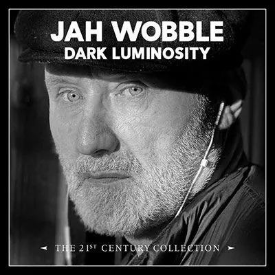 Jah Wobble, DARK LUMINOSITY - THE 21ST CENTURY COLLECTION, CD