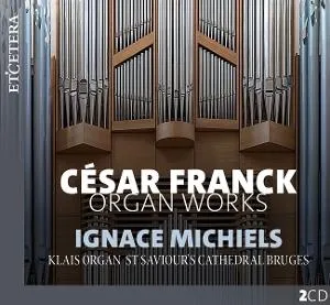 Ignace Michiels, FRANCK: ORGAN WORKS - KLAIS ORGAN, ST SAVIOUR S CATHEDRAL BRUGES, CD