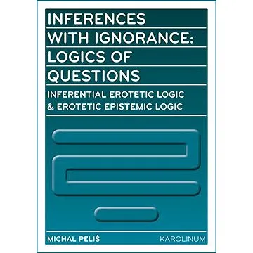 Inferences with Ignorance: Logics of Questions (9788024631936)