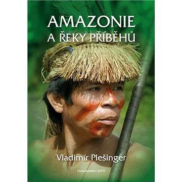 Amazonie a řeky příběhů (978-80-746-2703-3)