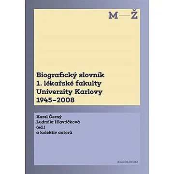 Biografický slovník 1. lékařské fakulty Univerzity Karlovy 1945–2008 (9788024644691)