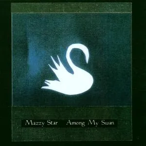Mazzy Star, AMONG MY SWAN, CD
